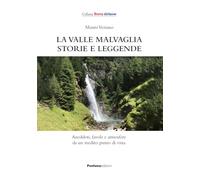 La valle Malvaglia storie e leggende. Aneddoti, favole e atmosfere da un inedito punto di vista