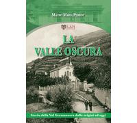 La valle oscura. Storia della Val Germanasca dalle origini ad ogg