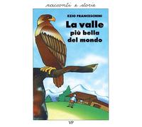 La valle più bella del mondo. Racconti dal vero