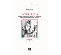 La valle rossa. Cronache del movimento operaio dell’antifascismo della Resistenza nella Valle del Bisenzio