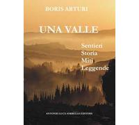 La valle. Sentieri storia miti leggende