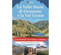 La Valle Stura di Demonte e la Val Grana. Escursioni tra storia e natura