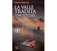 La Valle Tradita. 1744. La Guerra Dei Potenti Si Abbatte Sui Monti Dell'Antico D