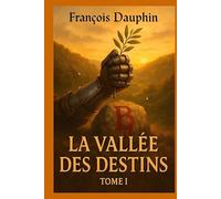 LA VALLÉE DES DESTINS: Tome I - L'Aube Du Loup