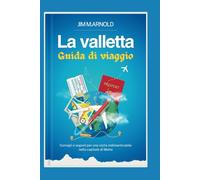LA VALLETTA GUIDA DI VIAGGIO: Consigli e segreti per una visita indimenticabile nella capitale di Malta