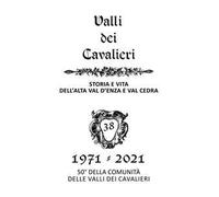 La valli dei Cavalieri. Rassegna di storia e vita dell'Alta val d'Enza e della val Cedra. Vol. 38: 1971-2021.