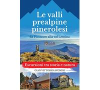 La valli prealpine pinerolesi da Piossasco alla val Lemina. Escursioni tra storia e natura