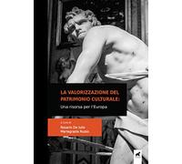La valorizzazione del patrimonio culturale. Una risorsa per l'Europa