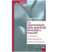 La valorizzazione delle specificità femminili e maschili. Una didattica differenziata per le alunne e per gli alunni
