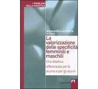 La valorizzazione delle specificità femminili e maschili. Una didattica differenziata per le alunne e per gli alunni