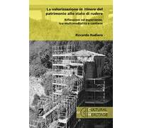 La valorizzazione in itinere del patrimonio allo stato di rudere. Riflessioni ed esperienze, tra multimedialità e cantiere