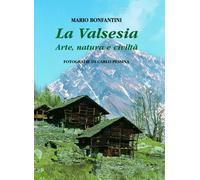 La Valsesia. Arte, natura e civiltà - Mario Bonfantini - 2022 - I