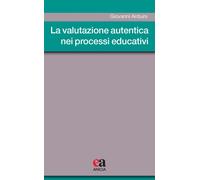 La valutazione autentica nei processi educativi - Arduini Giovanni