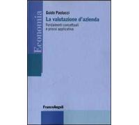 La valutazione d'azienda. Fondamenti concettuali e prassi applicativa
