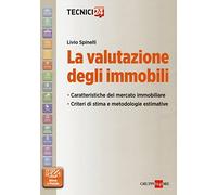 La valutazione degli immobili. Caratteristiche del mercato immobiliare. Criteri di stima e metodologie estimative