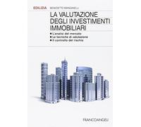 La valutazione degli investimenti immobiliari. L'analisi del mercato. Le tecniche di valutazione. Il controllo del rischio