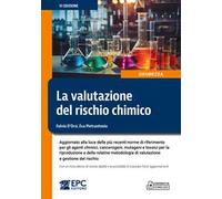 La valutazione del rischio chimico. Aggiornato alla luce delle più recenti norme di riferimento per gli agenti chimici, cancerogeni, mutageni e tossici per la riproduzione e delle relative metodo...