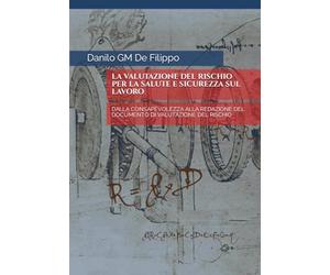 LA VALUTAZIONE DEL RISCHIO PER LA SALUTE E SICUREZZA SUL LAVORO: DALLA CONSAPEVOLEZZA ALLA REDAZIONE DEL DOCUMENTO DI VALUTAZIONE DEL RISCHIO