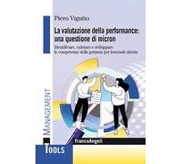 La valutazione della performance: una questione di micron. Identificare, valutare e sviluppare le competenze delle persone per tenersele strette