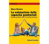 La valutazione delle capacità genitoriali. Guida pratica per il professionista