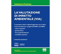 La valutazione di impatto ambientale. Le procedure statali e regionali aggiornate con le ultime novità introdotte per i progetti del PNRR e del PNIEC. Schemi riassuntivi. Giurisprudenza. Box di ap...