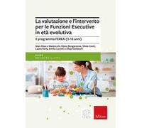 La valutazione e l’intervento per le Funzioni Esecutive in età evolutiva. Il programma FEREA (3-18 anni)