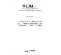La valutazione economica delle prestazioni sanitarie tra DRG E Clinical Costing