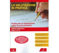 La valutazione in pratica. Ambito scientifico - Classi 1a, 2a, 3a