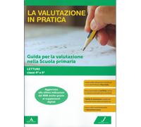 La valutazione in pratica. Letture - Classi 4a e 5a - AA.VV.
