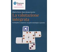 La valutazione integrata. Tra discipline e competenze: una guida metodologica e operativa