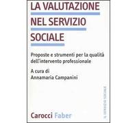 La valutazione nel servizio sociale. Proposte e strumenti per la qualità dell'intervento professionale