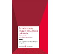 La valutazione tra pari nella scuola primaria. Teorie e pratiche per svilu...