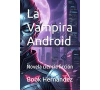La Vampira Android: Novela ciencia ficción