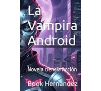 La Vampira Android: Novela ciencia ficción