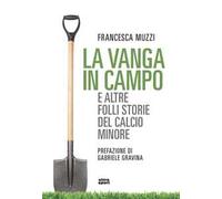 La vanga in campo e altre folli storie del calcio minore
