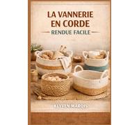 LA VANNERIE EN CORDE RENDUE FACILE: Guide étape par étape pour débutants sur la fabrication de paniers élégants et fonctionnels à l'aide de corde en coton, de cordon macramé et de jute
