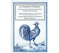 La Varenne's Cookery: The French Cook, The French Pastry Chef, The French Confectioner