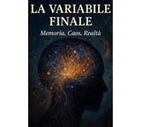 La Variabile Finale: Memoria, Caos, Realtà
