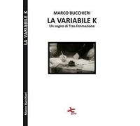 La variabile K (un sogno di tras-formazione)