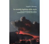 La variabile legittima della storia. Per un meridionalismo critico, multip...