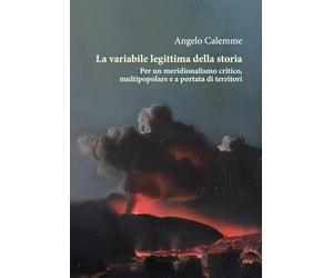 La variabile legittima della storia. Per un meridionalismo critico, multipopolare e a portata di territori
