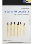 LA VARIANTE POPULISTA di CARLO FORMENTI - DeriveApprodi editore, 2016