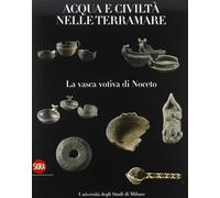 La vasca di Noceto. Acque e civiltà nelle terramare. Ediz. illustrata - AA.VV.