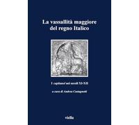 La vassallità maggiore del Regno italico. I capitanei nei secoli XI-XII
