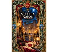 LA VECCHIA NAPOLI: Thriller Storico: Quando la città si spegne, qualcuno comincia a comandare. Napoli 1846