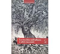 La vecchia sull'albero e altri racconti