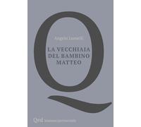 Libri Angelo Lumelli - La Vecchiaia Del Bambino Matteo