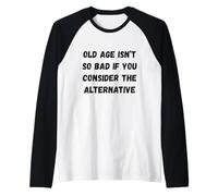 La vecchiaia Non è così Male se Si considera l'alter Humor Marquee Maglia con Maniche Raglan