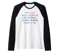 La vecchiaia sarà Sempre quindici Anni Che Dice Maglia con Maniche Raglan