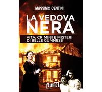 La vedova nera. Vita, crimini e misteri di Belle Gunness